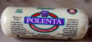 Prepared Polenta is available in markets.  There are many different flavors available.